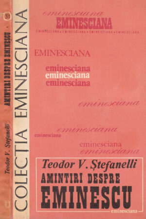 Amintiri despre Eminescu (Teodor V. Stefanelli) colectia Eminesciana nr. 31