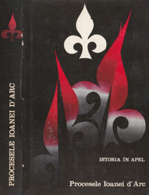 Procesele Ioanei d'Arc  (Raymond Oursel) studiu introductiv de Radu Manolescu
