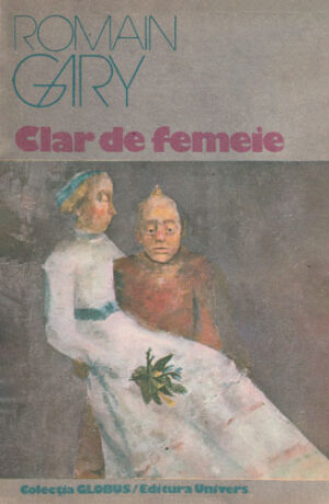 Clar de femeie (Romain Gary) colectia Globus