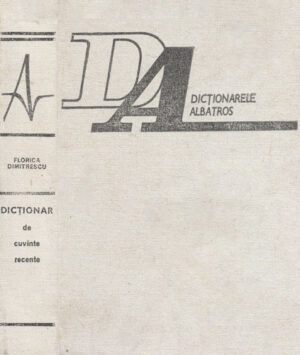 Dictionar de cuvinte recente (Florica Dimitrescu) colectia Albatros