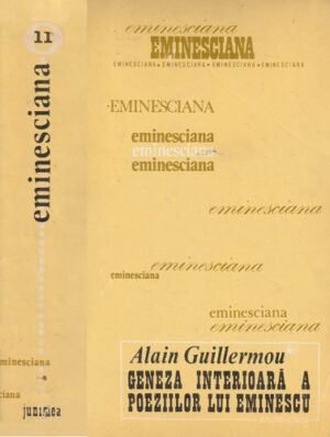 Geneza interioara a poeziilor lui Eminescu (Alain Guillermou)  colectia Eminesciana nr. 11