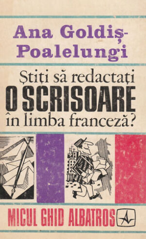 Stiti sa redactati o scrisoare in limba franceza? (Ana Goldis-Poalelungi)