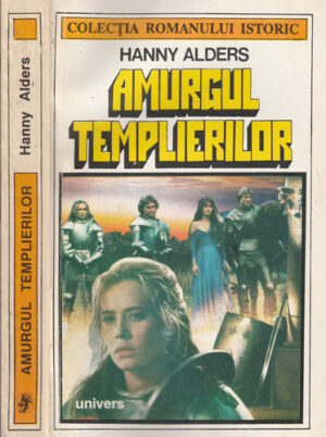 Amurgul templierilor (Hanny Alders) colectia Romanului istoric