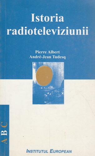 Istoria radio-televiziunii (Pierre Albert, Andre- Jean Tudesq) Istoria radio-televiziunii (Pierre Albert, Andre- Jean Tudesq)