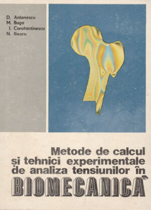 Metode de calcul si tehnici experimentale de analiza tensiunilor in biomecanica - ortopedie (D. Antonescu, M. Buga, I. Constantinescu)