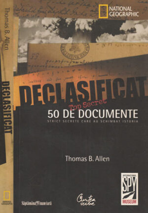 Declasificat - 50 de documente strict secrete care au schimbat istoria (Thomas B. Allen)