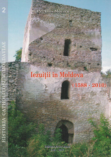 Iezuitii in Moldova - 1588-2010 (Alois Moraru)
