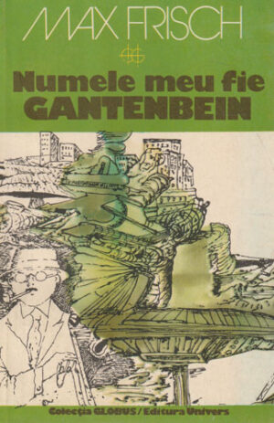 Numele meu fie Gantenbein (Max Frisch) colectia Globus