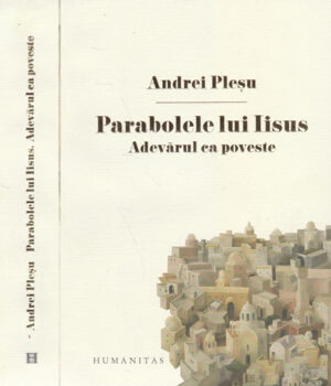 Parabolele lui Iisus - adevarul ca poveste (Andrei Plesu)