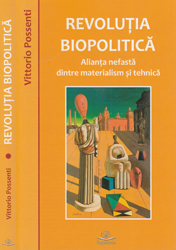 Revolutia Biopolitica - alianta nefasta dintre materialism si tehnica (Vittorio Possenti)