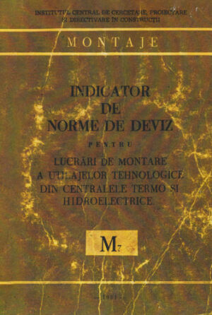 Idnicator de norme de deviz pentru lucrari de montare a utilajelor tehnologice din centralele termo si hidroelectrice M7