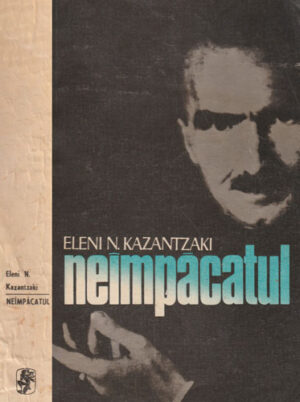 Neimpacatul (biografia lui Nikos Kazantzakis prezentata prin scrisori inedite, carnete si texte)
