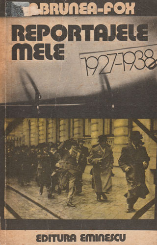 Reportajele mele 1927-1938 (Brunea-Fox) Reportajele mele 1927-1938 (Brunea-Fox)