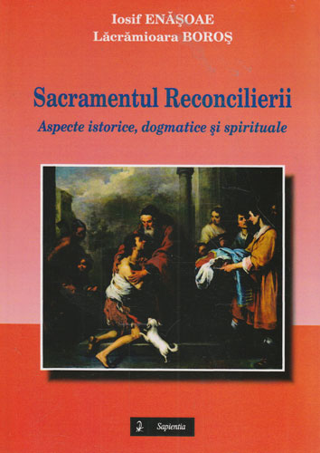Sacramentul reconcilierii (Iosif Enasoaie, Lacramiora Boros) Sacramentul reconcilierii (Iosif Enasoaie, Lacramiora Boros)