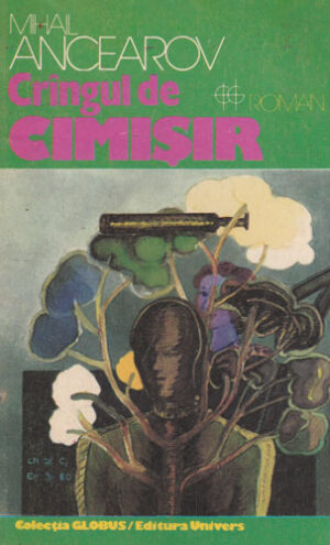 Crangul de cimisir - roman (Mihail Ancearov) colectia Globus