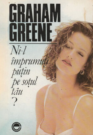 Ni-l imprumuti putin pe sotul tau! (Gramah Greene)
