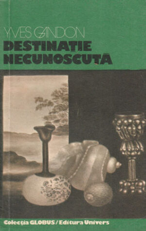 Destinatie necunoscuta (Yves Gandon) colectia Globus