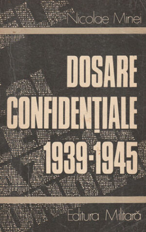 Dosare confidentiale 1939-1945 (Nicolae Minei)