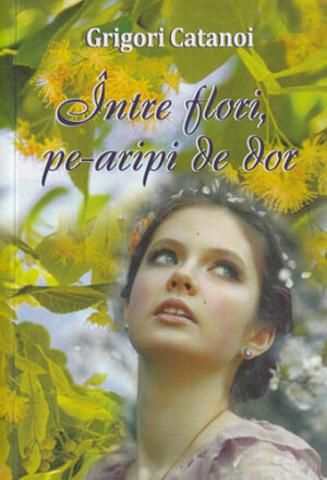 Intre flori pe-aripi de dor (Grigori Catanoi)