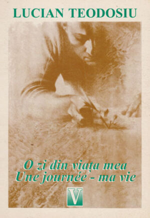 O zi din viata mea / Une journee - ma vie (Lucian Teodosiu) volum cu dedicatie si autogra din partea autorului