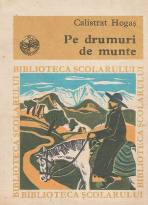 Pe drumuri de munte (Calistrat Hogas) colectia Biblioteca scolarului 1982
