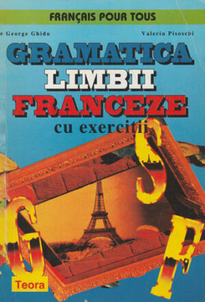Gramatica limbii franceze cu exercitii (George Ghidu, Valeriu Pisoschi)