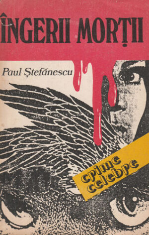 Ingerii mortii - crime celebre (Paul Stefanescu)
