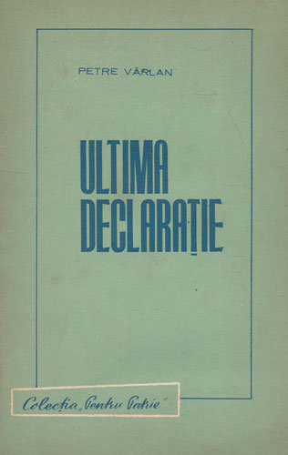 Ultima declaratie (Petre Varlan) colectia Pentru Patrie