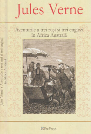 Aventurile a trei rusi si trei englezi in Africa Australa (Jules Verne) editura Erc Press