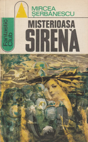 Misterioasa sirena (Mircea Serbanescu) colectia Fantastic club