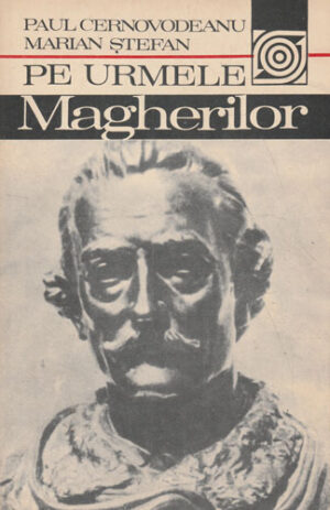 Pe urmele Magherilor (Paul Cernovodeanu, Marian Stefan)