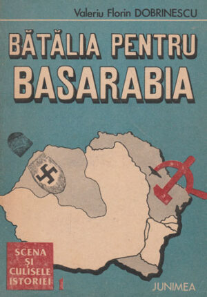 Batalia pentru Basarabia 1918-1940 (Valeriu Florin Dobrinescu)