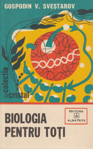 Biologia pentru toti (Gospodin V. Svestarov) colectia Cristal