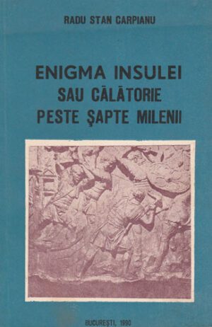 Enigma insulei sau calatorie peste sapte milenii (Radu Stan Carpianu)