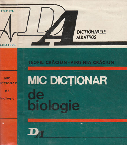 Mic dictionar de biologie (Teofil Craciun, Virginia Craciun) Mic dictionar de biologie (Teofil Craciun, Virginia Craciun)