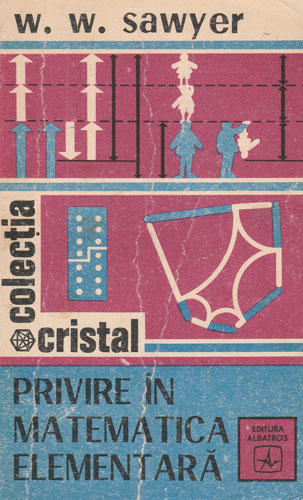 Privire in matematica elementara (W. Sawyer) colectia Cristal