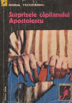 Surprizele capitanului Apostolescu (Horia Tecuceanu) colectia Scorpionul, volum uzat