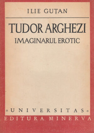 Tudor Arghezi - imaginarul erotic (Ilie Gutan)