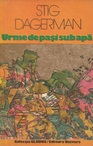 Urme de pasi sub apa (Stig Dagerman) colectia Globus