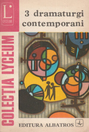 3 dramaturgi contemporani (Aurel Baranga, Paul Everac, Horia Lovinescu) teatru