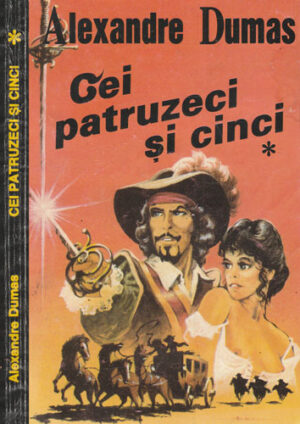 Cei patruzeci si cinci vol. I+II (Alexandre Dumas)