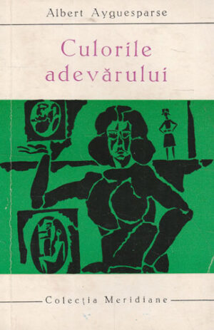 Culorile adevarului (Albert Aygueparse) colectia Meridiane