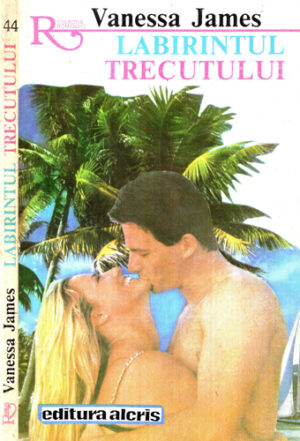 Labirintul trecutului (Vanessa James) colectia Romantic nr. 44