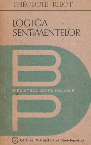 Logica sentimentelor (Theodule Ribot) colectia Biblioteca de psihologie