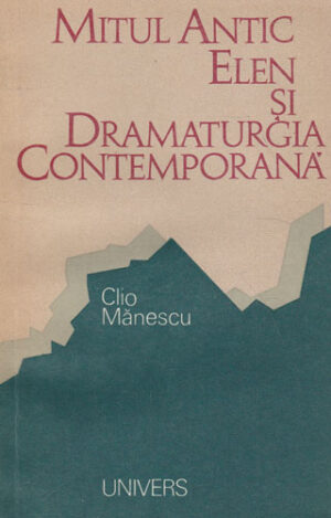 Mitul antic elen si dramaturgia contemporana (Clio Manescu)