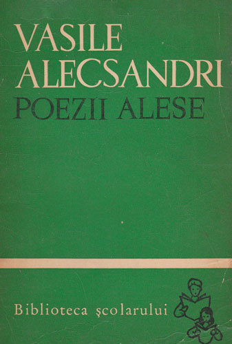 Poezii alese (Vasile Alecsandri) colectia Biblioteca scolarului Poezii alese (Vasile Alecsandri) colectia Biblioteca scolarului