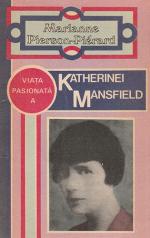 Viata pasionata a Katherinei Mansfield (Marianne Pierson Pierard)