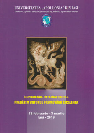 Congresul international Pregatim Viitorul Promovand Excelenta (Universitatea Apollonia) 28 februarie-3 martie 2019