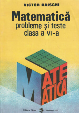 Matematica - probleme si teste clasa a VI-a (Victor Raischi)