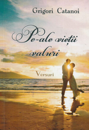 Pe-ale vietii valuri - versuri (Grigori Catanoi)